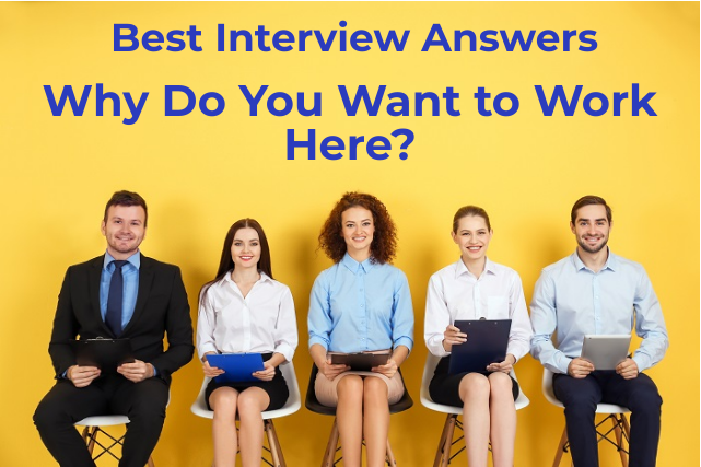 Interview Answers to Why do you want to work here?